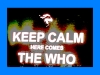 Keep Calm Here Comes The Who